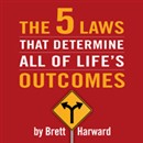 The Five Laws That Determine All of Life's Outcomes by Brett Harward